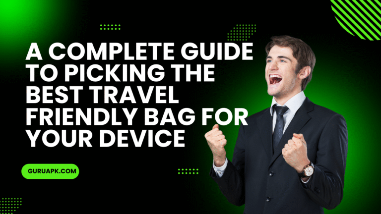A complete guide to picking the best travel friendly bag for your Device
