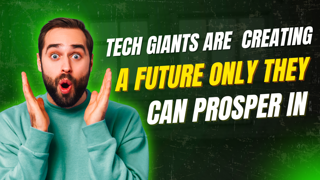 Tech Giants Are Creating a Future Only They Can Prosper In