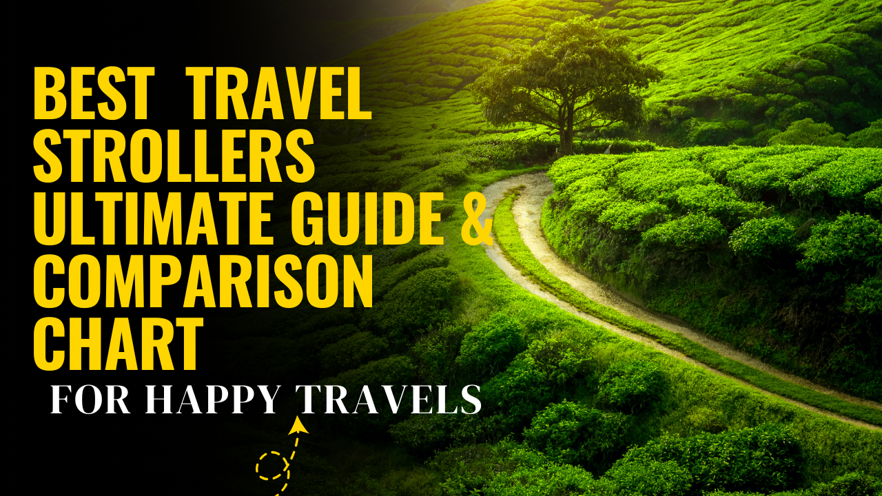 Best Travel Strollers Ultimate Guide & Comparison Chart For Happy Travels
